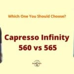 Capresso 560 vs 565: Which One You Should Choose?